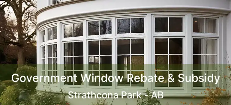 Government Window Rebate & Subsidy Strathcona Park - AB