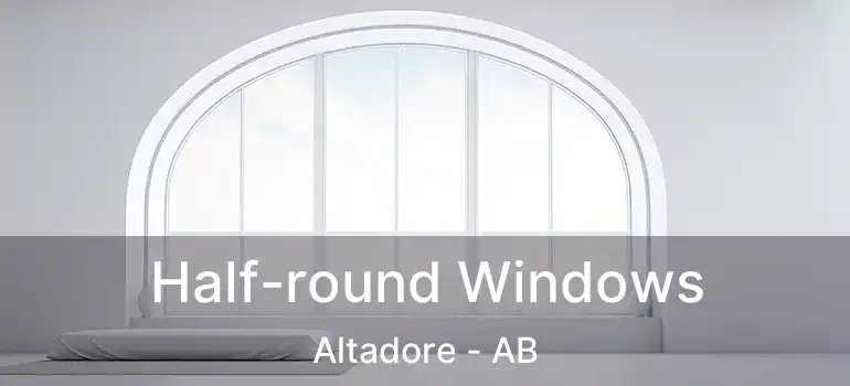  Half-round Windows Altadore - AB