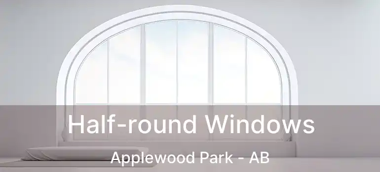  Half-round Windows Applewood Park - AB