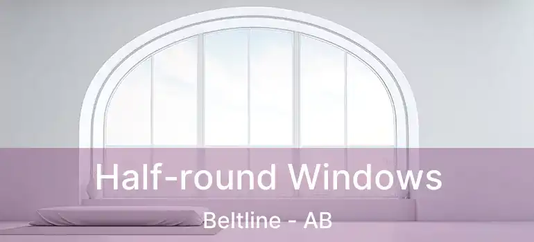  Half-round Windows Beltline - AB