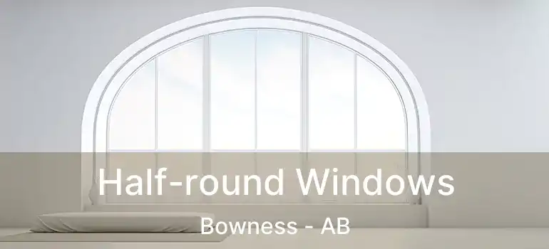  Half-round Windows Bowness - AB