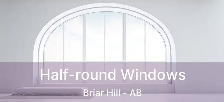  Half-round Windows Briar Hill - AB