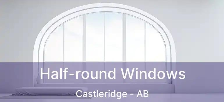  Half-round Windows Castleridge - AB