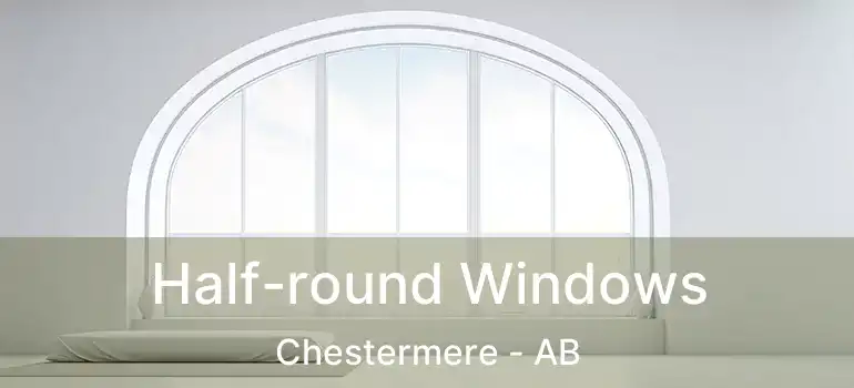  Half-round Windows Chestermere - AB
