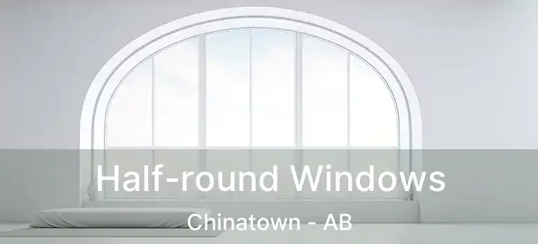  Half-round Windows Chinatown - AB