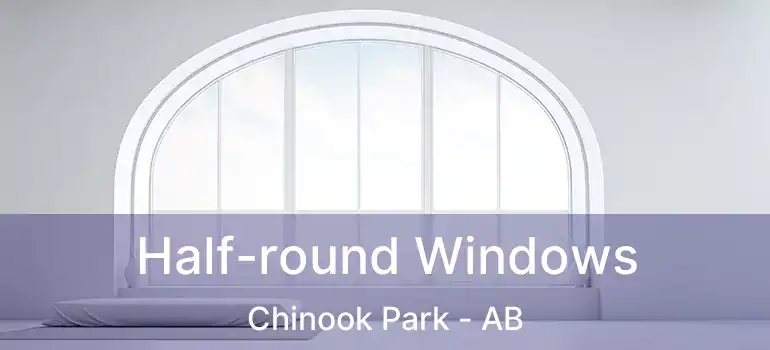  Half-round Windows Chinook Park - AB