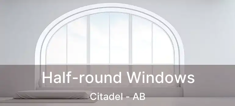  Half-round Windows Citadel - AB