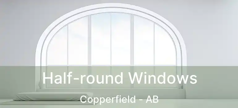 Half-round Windows Copperfield - AB