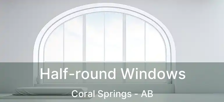  Half-round Windows Coral Springs - AB