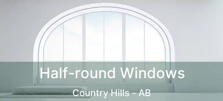  Half-round Windows Country Hills - AB