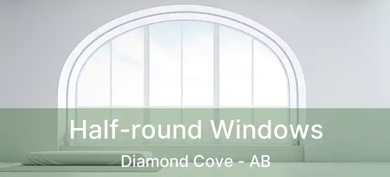  Half-round Windows Diamond Cove - AB