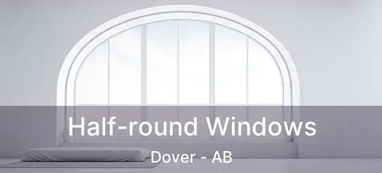  Half-round Windows Dover - AB