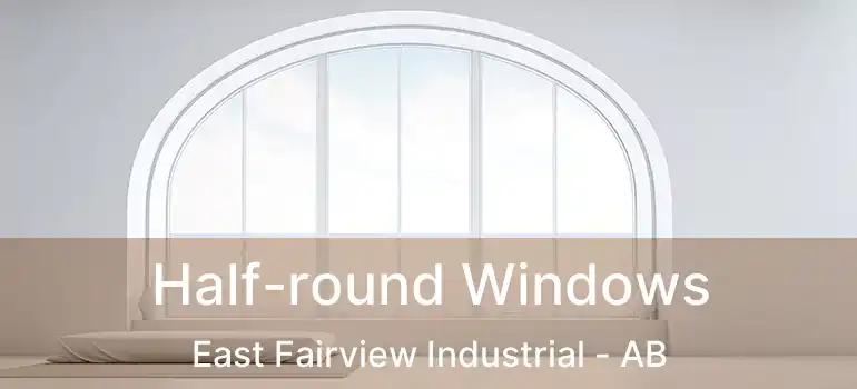  Half-round Windows East Fairview Industrial - AB
