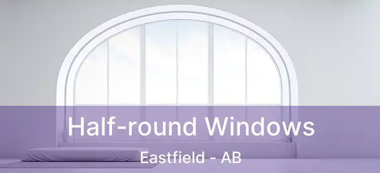  Half-round Windows Eastfield - AB
