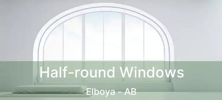  Half-round Windows Elboya - AB