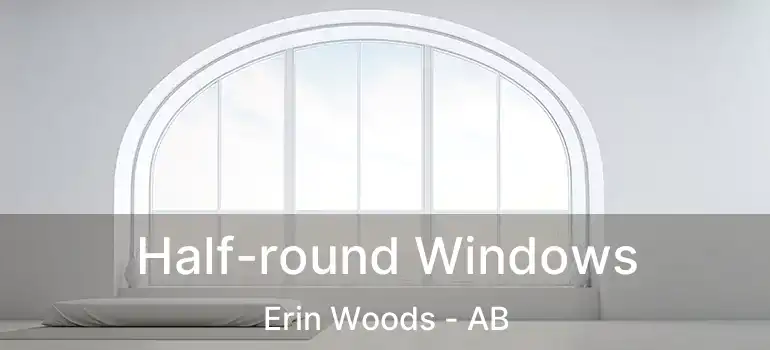  Half-round Windows Erin Woods - AB