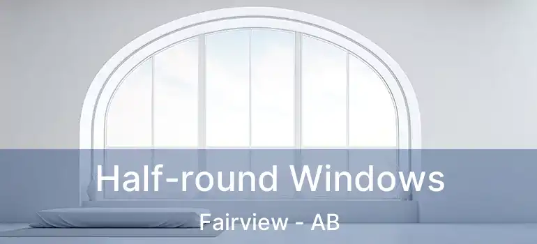  Half-round Windows Fairview - AB
