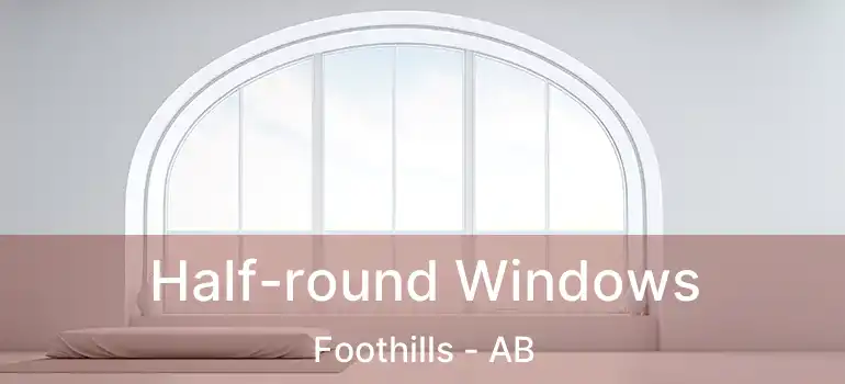  Half-round Windows Foothills - AB