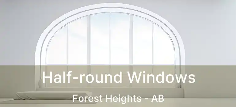  Half-round Windows Forest Heights - AB