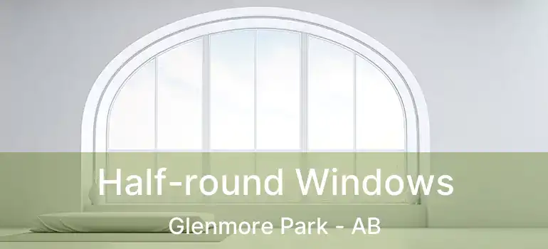  Half-round Windows Glenmore Park - AB