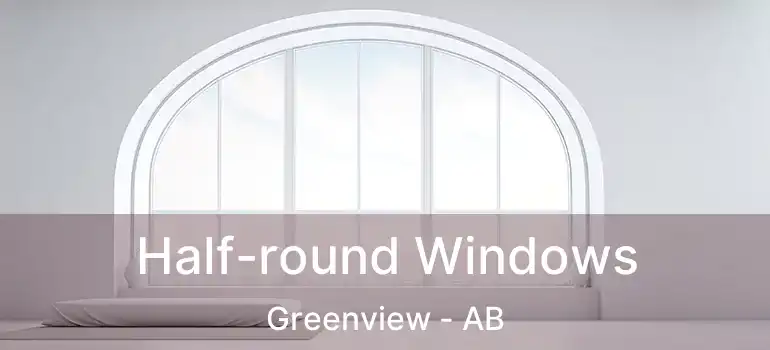  Half-round Windows Greenview - AB