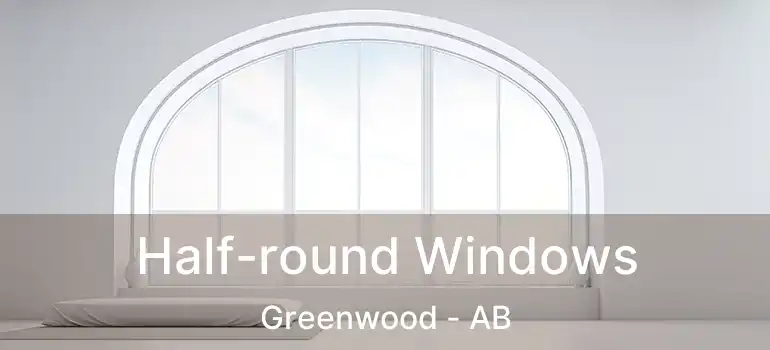  Half-round Windows Greenwood - AB