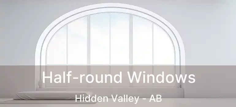  Half-round Windows Hidden Valley - AB