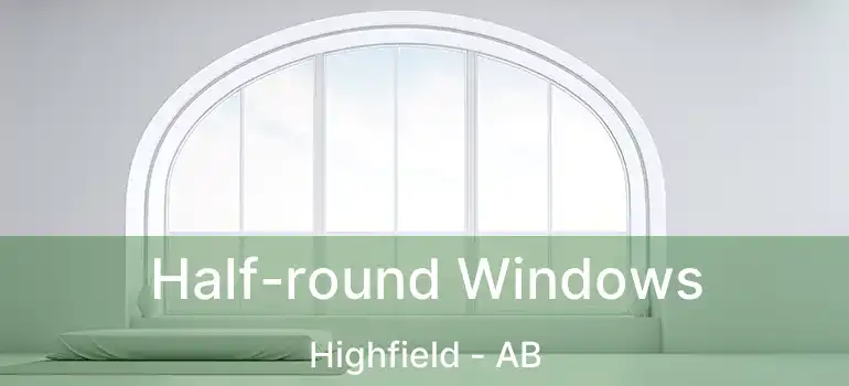  Half-round Windows Highfield - AB