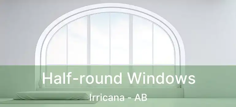  Half-round Windows Irricana - AB