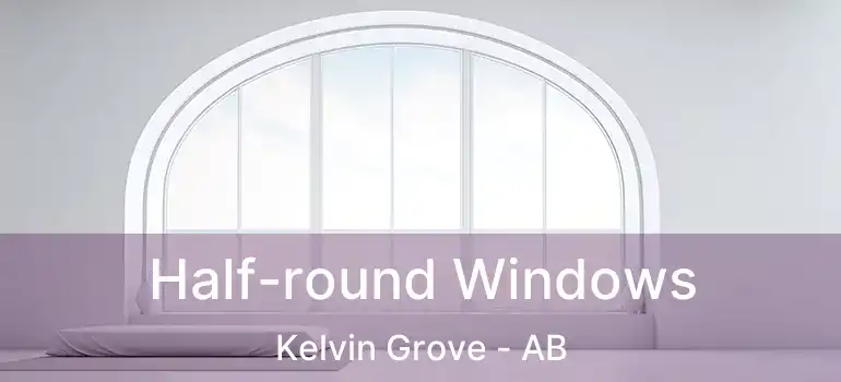  Half-round Windows Kelvin Grove - AB