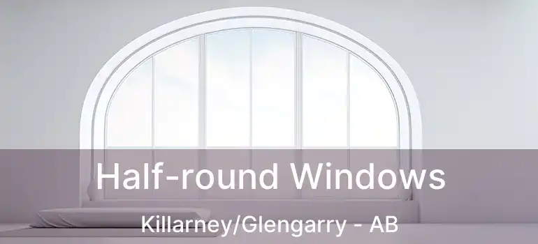  Half-round Windows Killarney/Glengarry - AB