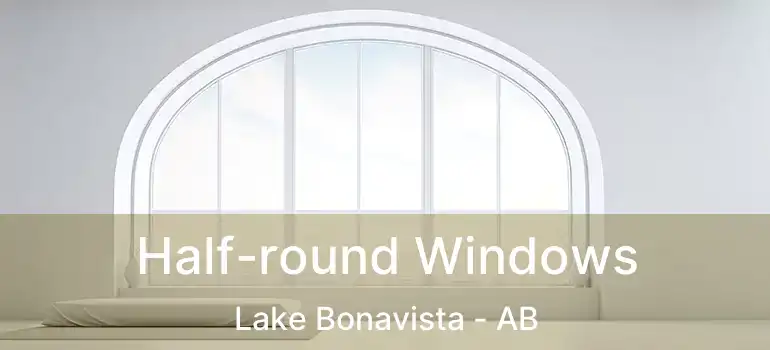  Half-round Windows Lake Bonavista - AB