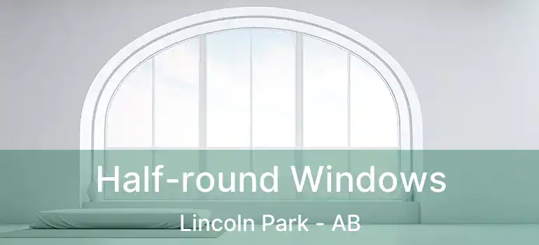  Half-round Windows Lincoln Park - AB