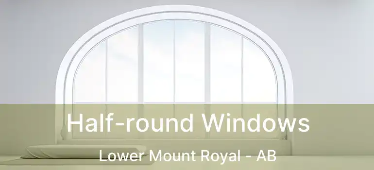  Half-round Windows Lower Mount Royal - AB