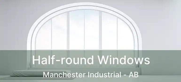  Half-round Windows Manchester Industrial - AB