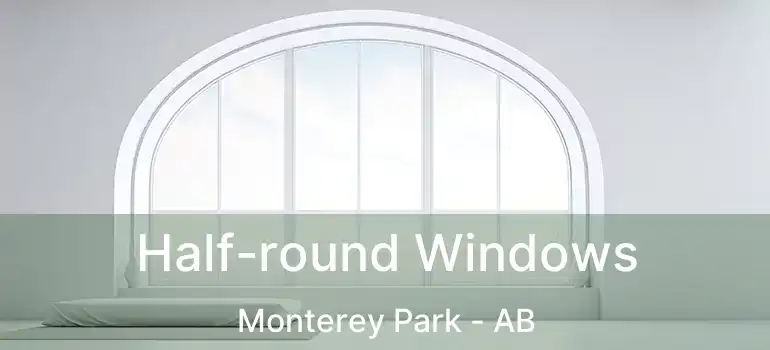  Half-round Windows Monterey Park - AB