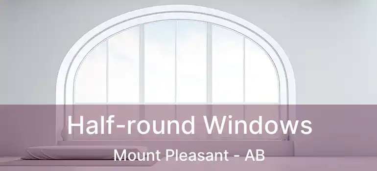  Half-round Windows Mount Pleasant - AB