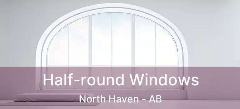  Half-round Windows North Haven - AB