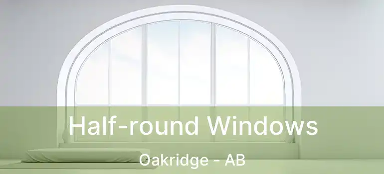  Half-round Windows Oakridge - AB