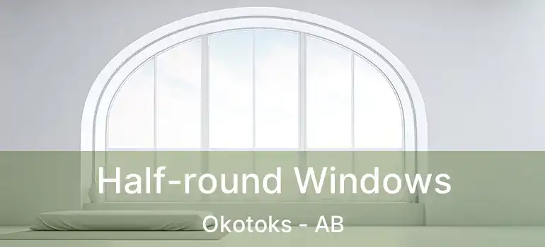  Half-round Windows Okotoks - AB