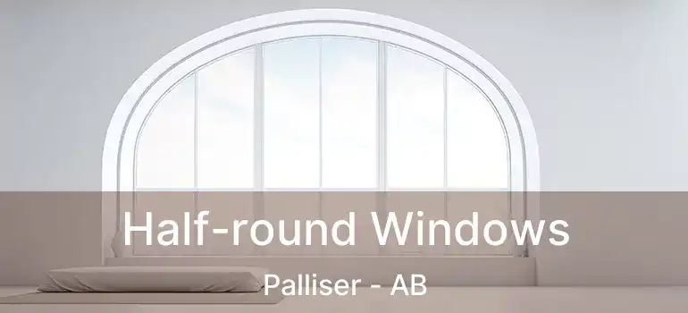  Half-round Windows Palliser - AB