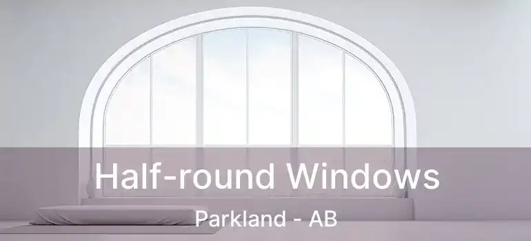  Half-round Windows Parkland - AB