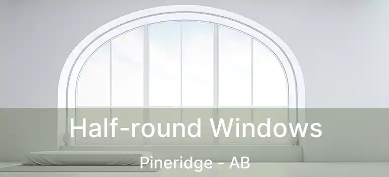  Half-round Windows Pineridge - AB