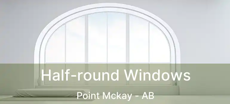  Half-round Windows Point Mckay - AB