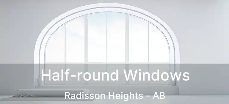  Half-round Windows Radisson Heights - AB