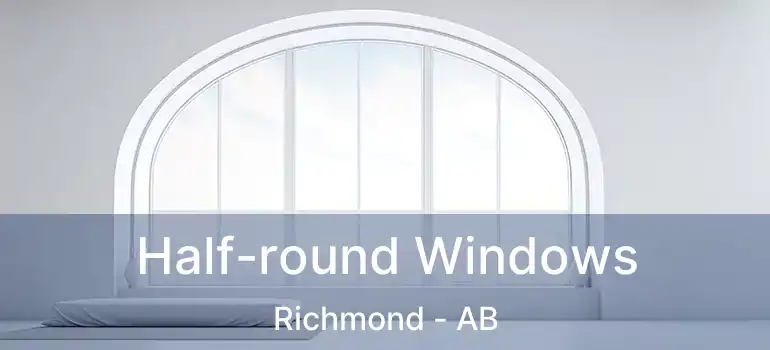  Half-round Windows Richmond - AB