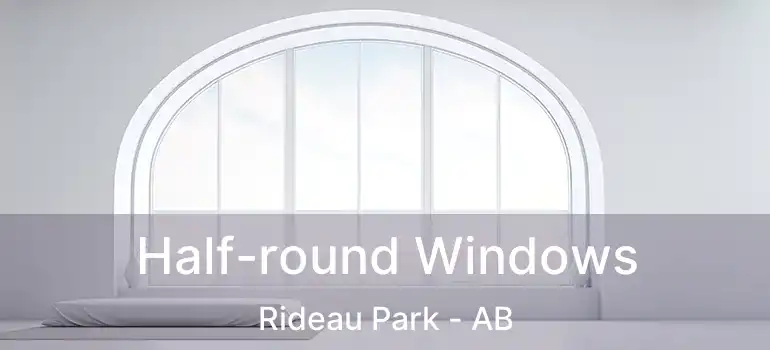  Half-round Windows Rideau Park - AB
