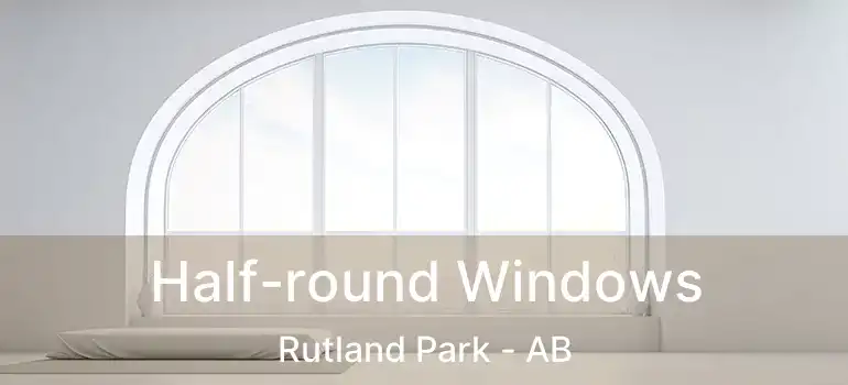  Half-round Windows Rutland Park - AB