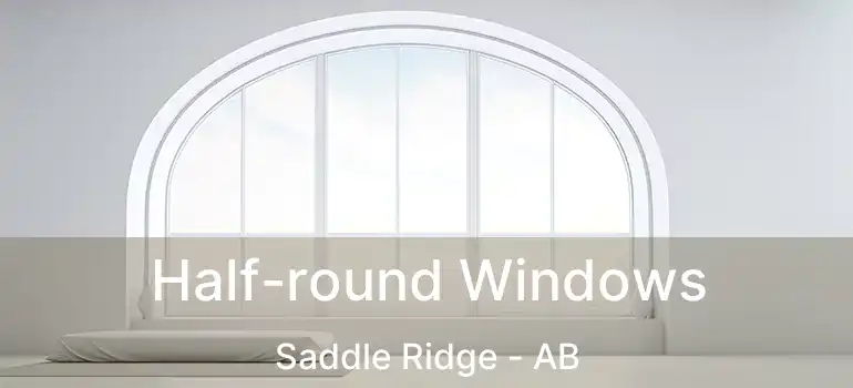  Half-round Windows Saddle Ridge - AB
