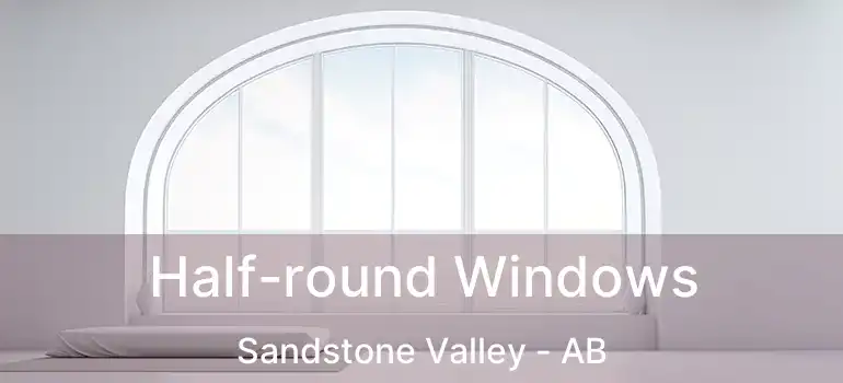  Half-round Windows Sandstone Valley - AB